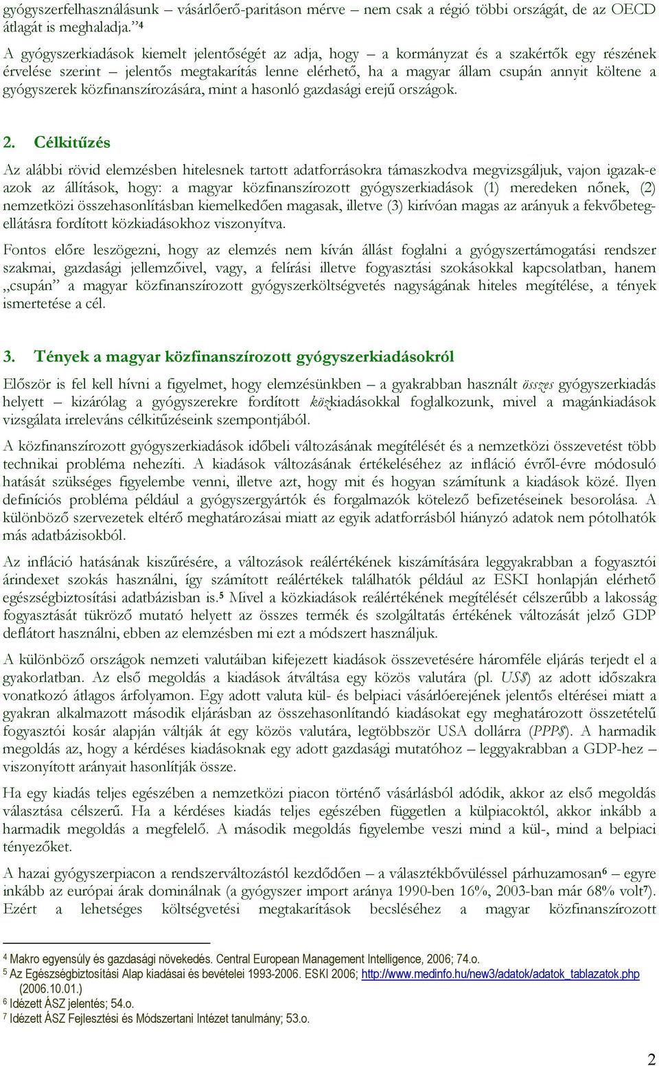 gyógyszerek közfinanszírozására, mint a hasonló gazdasági erejű országok. 2.