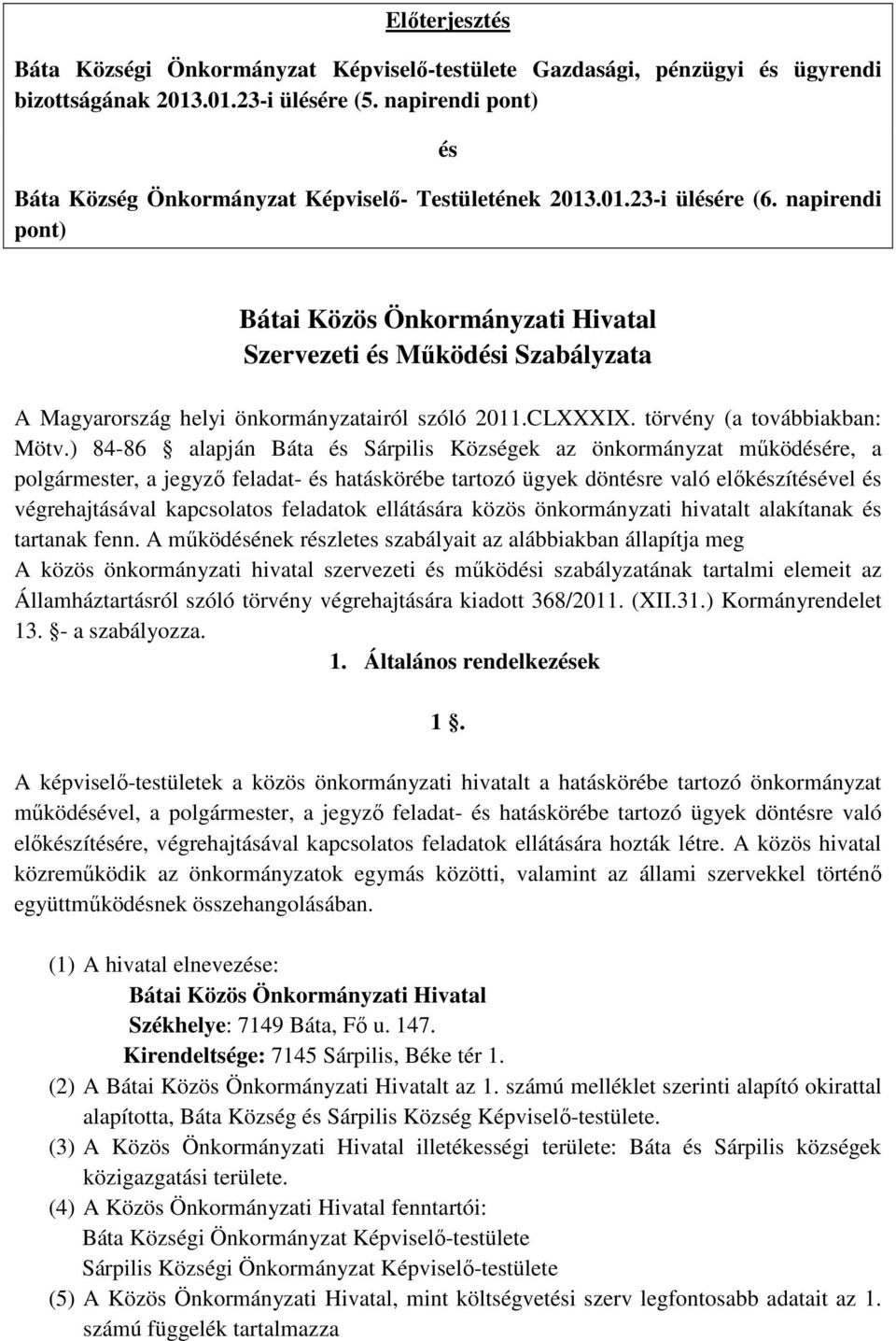napirendi pont) Bátai Közös Önkormányzati Hivatal Szervezeti és Működési Szabályzata A Magyarország helyi önkormányzatairól szóló 2011.CLXXXIX. törvény (a továbbiakban: Mötv.