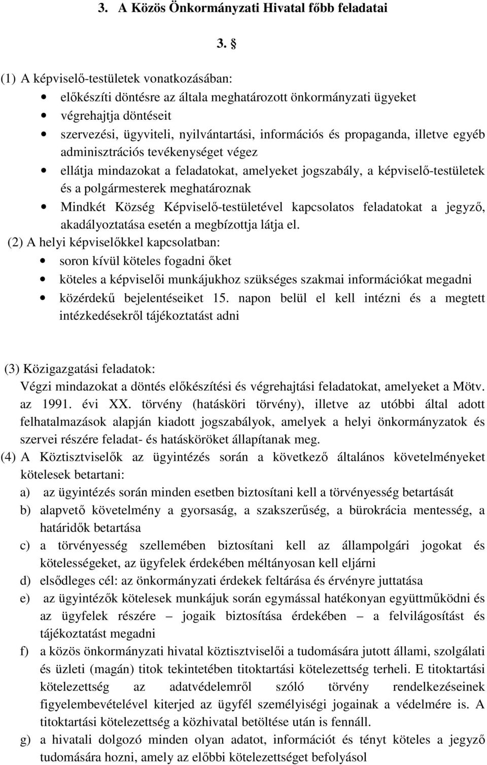 illetve egyéb adminisztrációs tevékenységet végez ellátja mindazokat a feladatokat, amelyeket jogszabály, a képviselő-testületek és a polgármesterek meghatároznak Mindkét Község