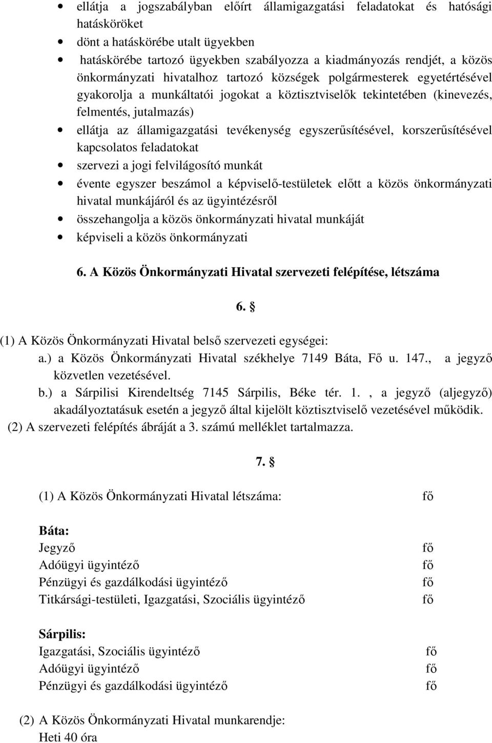 tevékenység egyszerűsítésével, korszerűsítésével kapcsolatos feladatokat szervezi a jogi felvilágosító munkát évente egyszer beszámol a képviselő-testületek előtt a közös önkormányzati hivatal