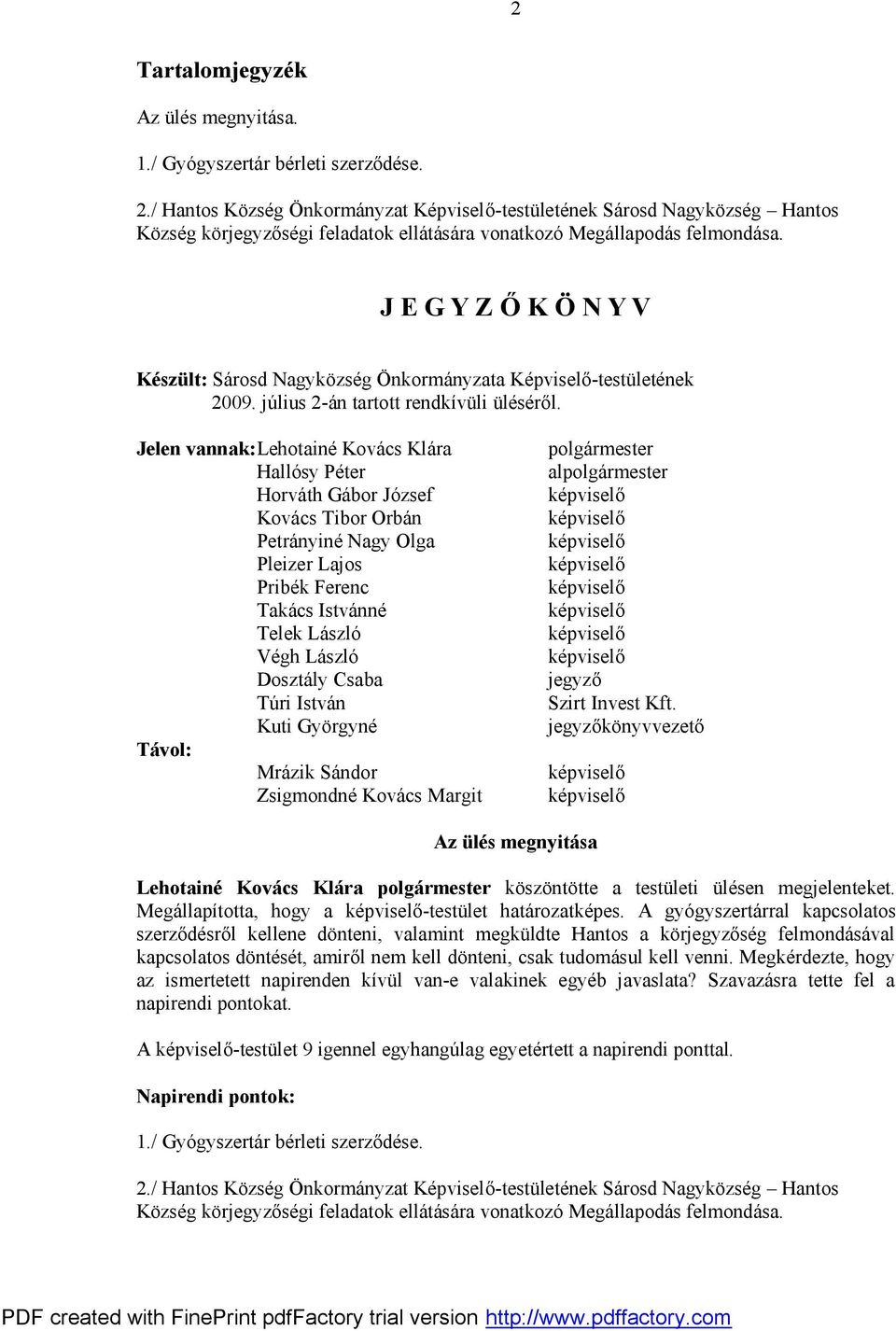 J E G Y Z Ő K Ö N Y V Készült: Sárosd Nagyközség Önkormányzata Képviselő-testületének 2009. július 2-án tartott rendkívüli üléséről.