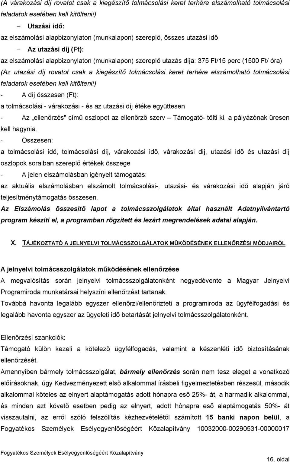 óra) (Az utazási díj rovatot csak a kiegészítő tolmácsolási keret terhére elszámolható tolmácsolási feladatok esetében kell kitölteni!