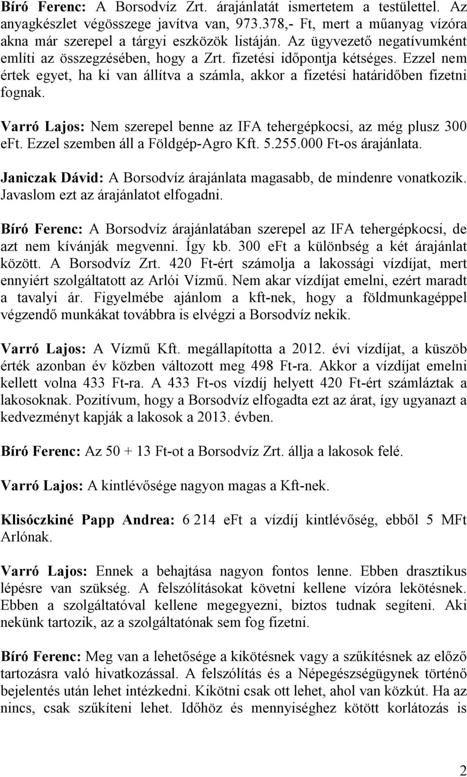 Varró Lajos: Nem szerepel benne az IFA tehergépkocsi, az még plusz 300 eft. Ezzel szemben áll a Földgép-Agro Kft. 5.255.000 Ft-os árajánlata.