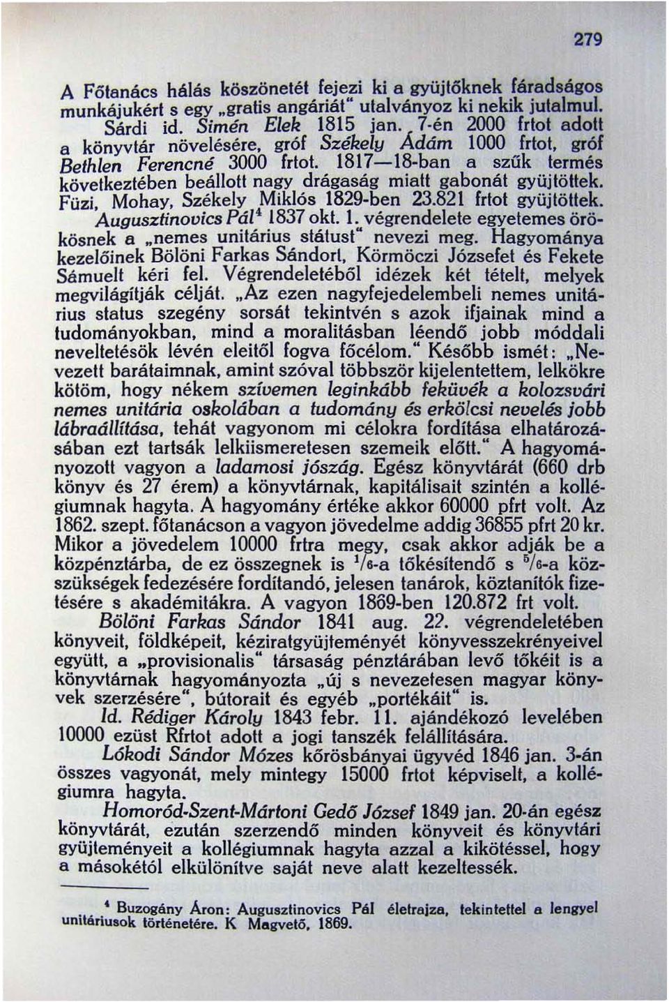 Füzi. Mohay. Székely Miklós 1829-ben 23.821 frtot gyüjtöttek. Augusztinovics Pál' 1837 okt. l. végrendelete egyetemes örökösnek a.nemes unitárius státust" nevezi meg.