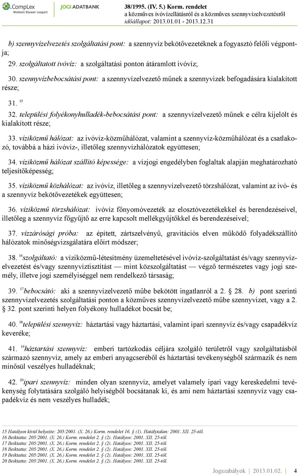 települési folyékonyhulladék-bebocsátási pont: a szennyvízelvezető műnek e célra kijelölt és kialakított része; 33.