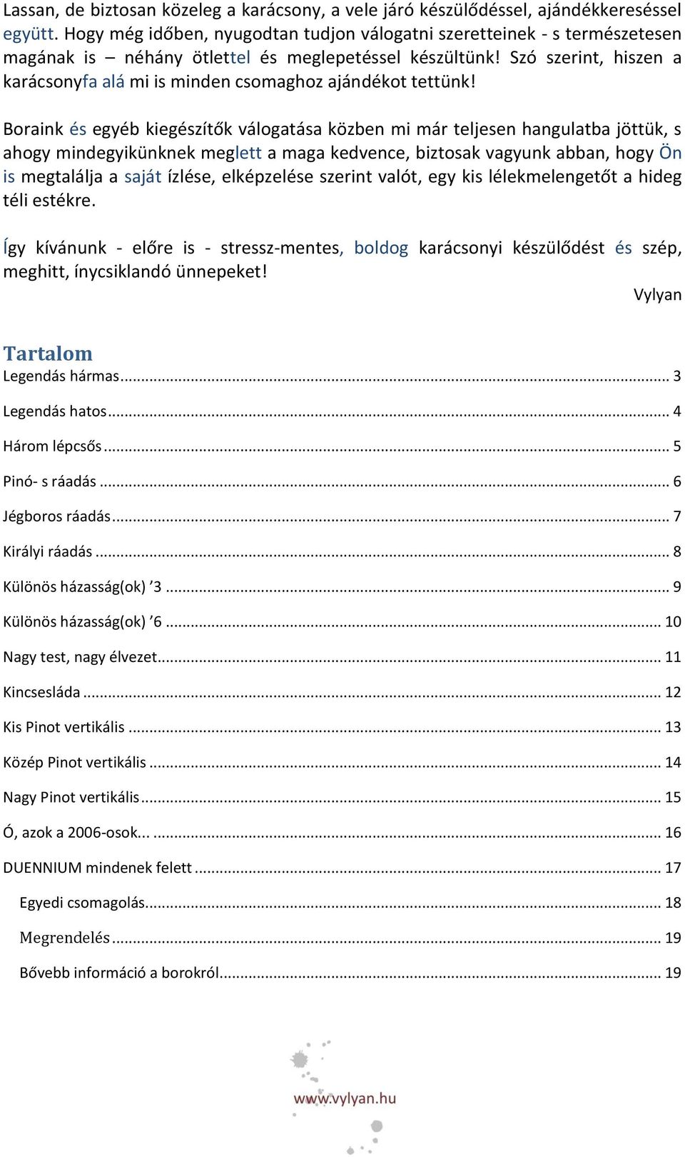 Szó szerint, hiszen a karácsonyfa alá mi is minden csomaghoz ajándékot tettünk!