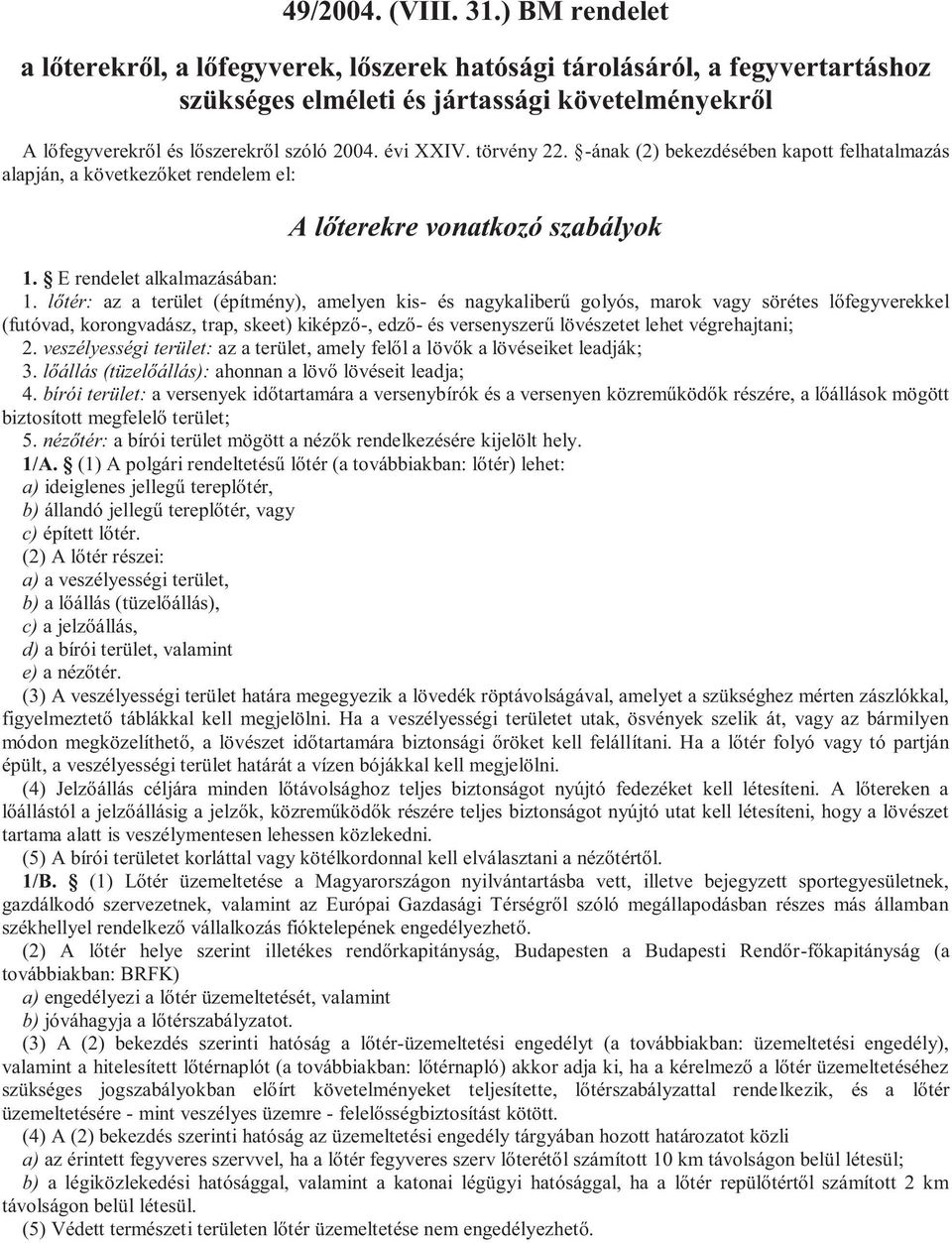 törvény 22. -ának (2) bekezdésében kapott felhatalmazás alapján, a következőket rendelem el: A lőterekre vonatkozó szabályok 1. E rendelet alkalmazásában: 1.