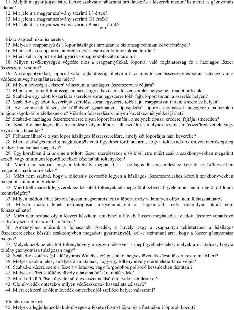 Melyek a csappantyú és a lőpor házilagos tárolásának biztonságtechnikai követelményei? 16. Miért kell a csappantyúkat eredeti gyári csomagolódobozukban tárolni? 17.