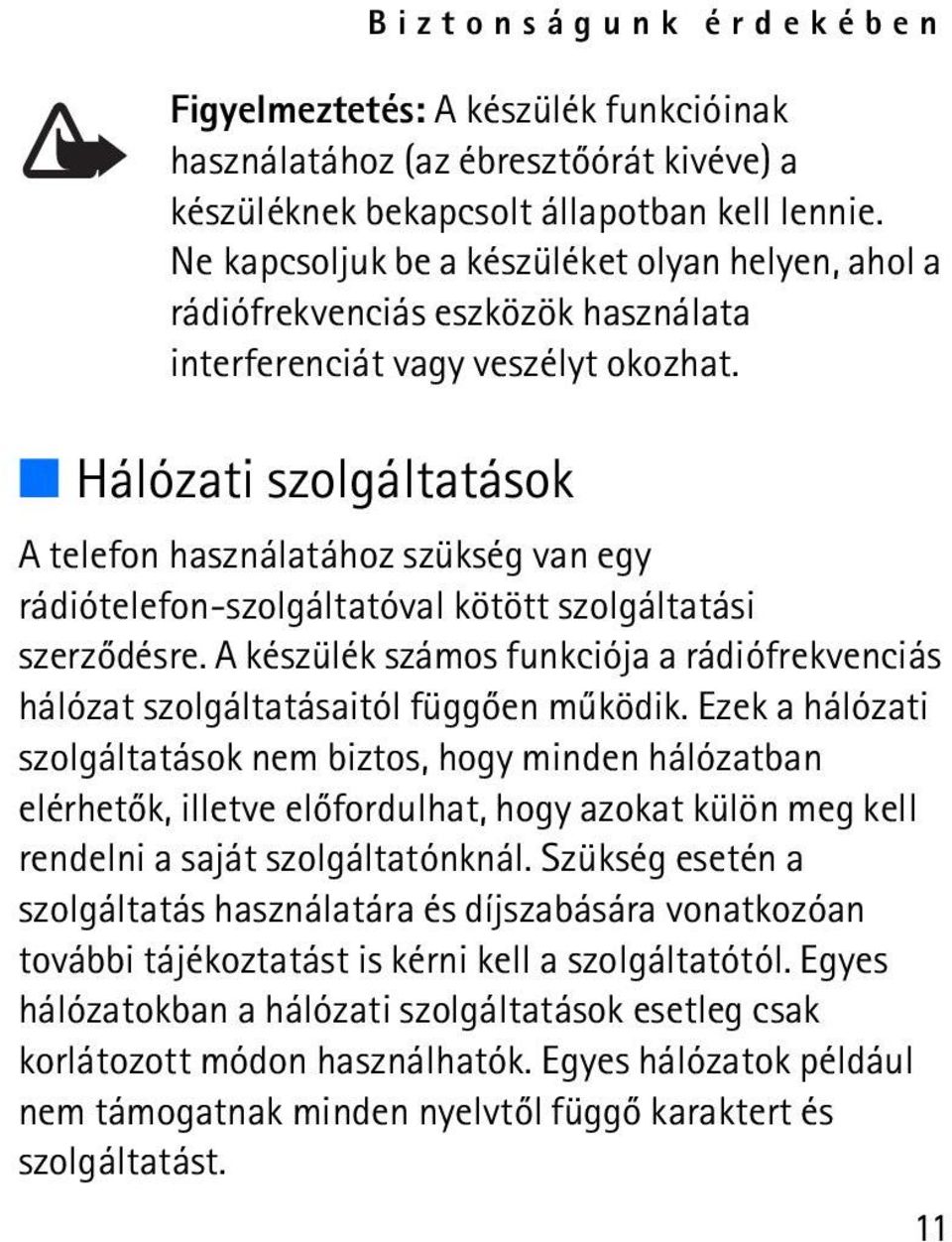 Hálózati szolgáltatások A telefon használatához szükség van egy rádiótelefon-szolgáltatóval kötött szolgáltatási szerzõdésre.