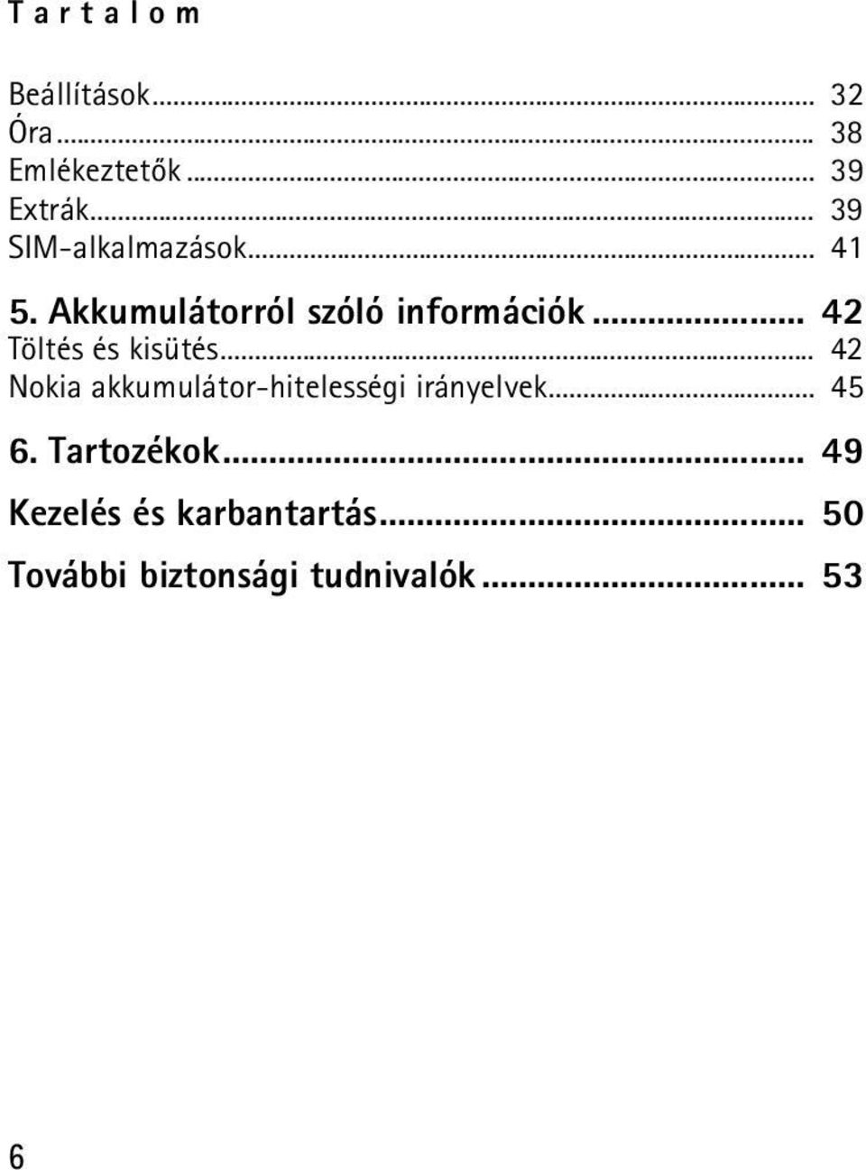 .. 42 Töltés és kisütés... 42 Nokia akkumulátor-hitelességi irányelvek.