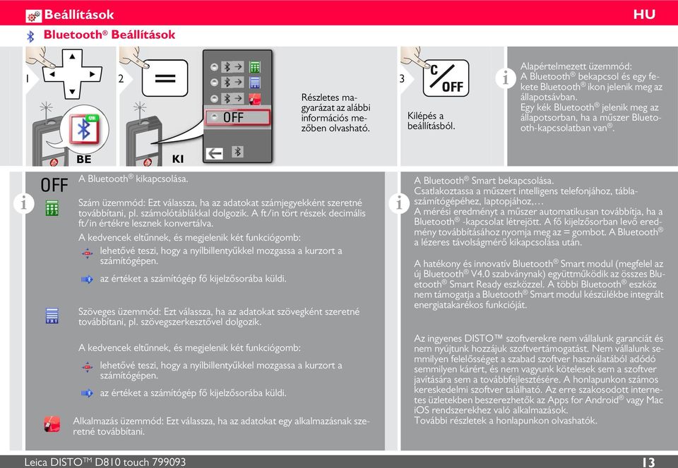 OFF BE KI A Bluetooth kkapcsolása. Szám üzemmód: Ezt válassza, ha az adatokat számjegyekként szeretné továbbítan, pl. számolótáblákkal dolgozk.