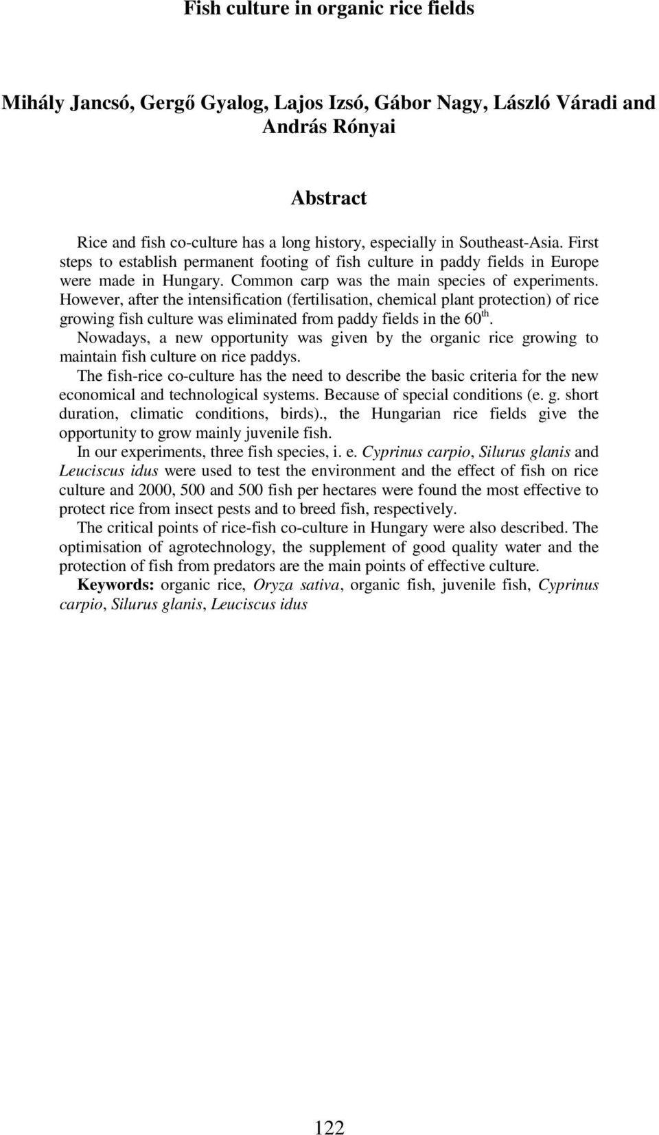However, after the intensification (fertilisation, chemical plant protection) of rice growing fish culture was eliminated from paddy fields in the 60 th.