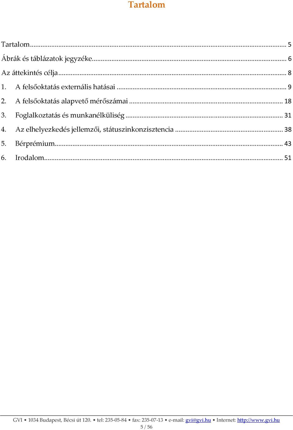 A felsőoktatás alapvető mérőszámai... 18 3. Foglalkoztatás és munkanélküliség.