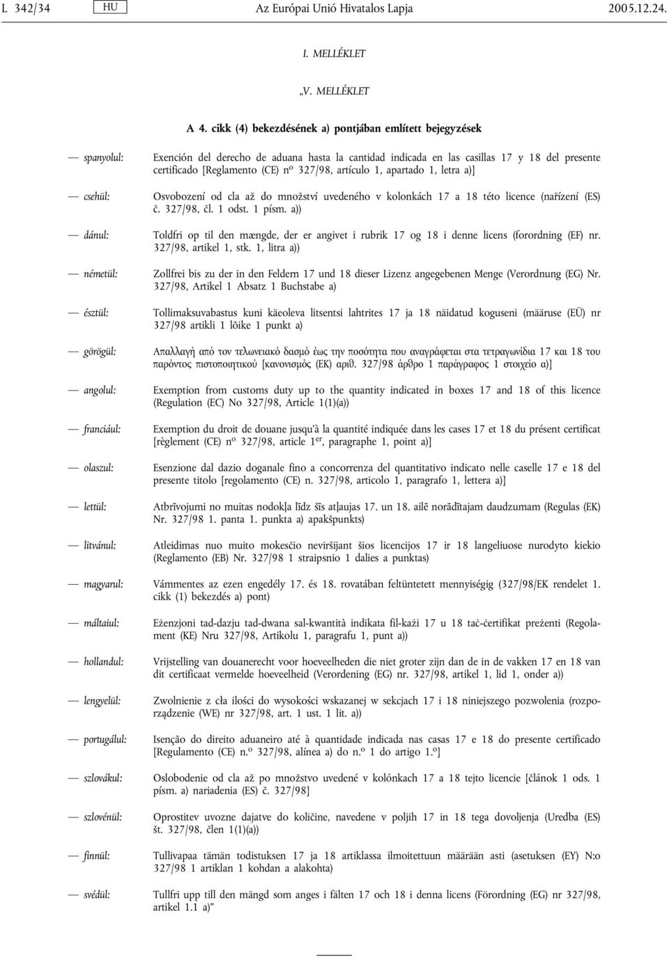 327/98, artículo 1, apartado 1, letra a)] csehül: Osvobození od cla až do množství uvedeného v kolonkách 17 a 18 této licence (nařízení (ES) č. 327/98, čl. 1 odst. 1 písm.