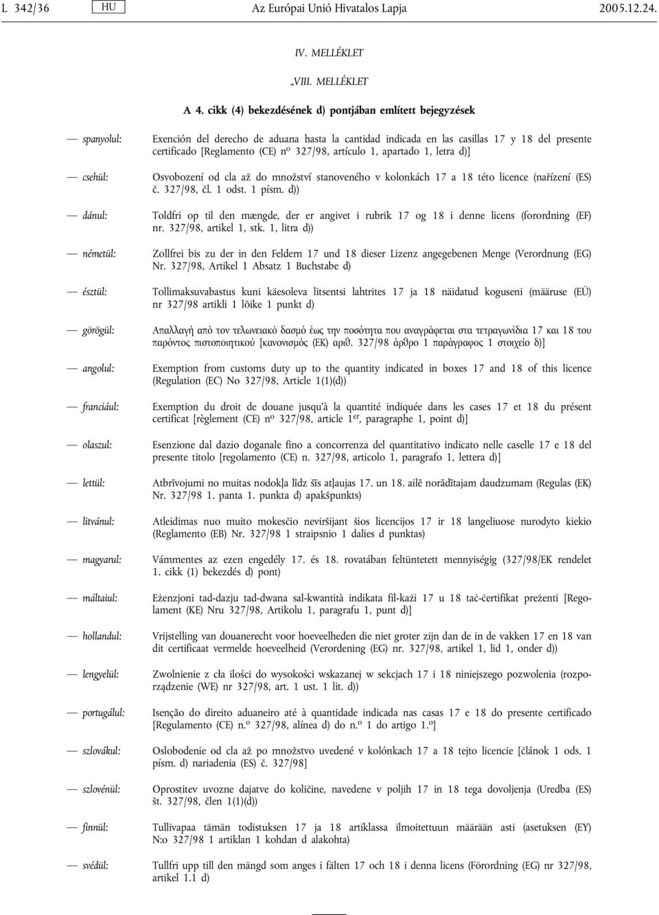 327/98, artículo 1, apartado 1, letra d)] csehül: Osvobození od cla až do množství stanoveného v kolonkách 17 a 18 této licence (nařízení (ES) č. 327/98, čl. 1 odst. 1 písm.