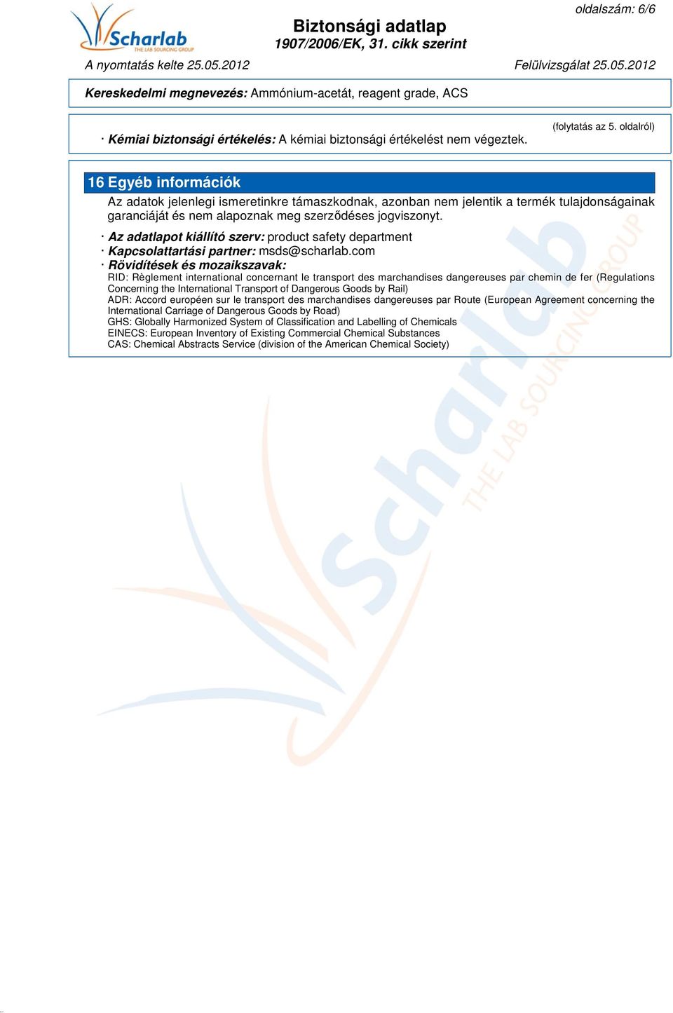 Az adatlapot kiállító szerv: product safety department Kapcsolattartási partner: msds@scharlab.