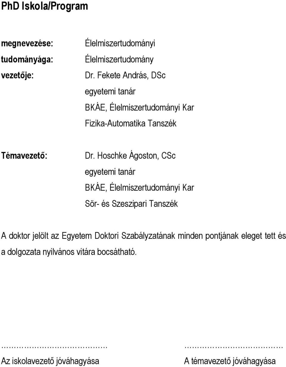 Hoschke Ágoston, CSc egyetemi tanár BKÁE, Élelmiszertudományi Kar Sör- és Szeszipari Tanszék A doktor jelölt az