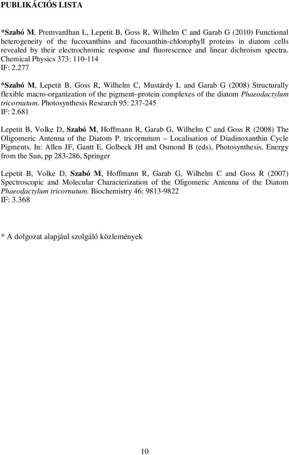 277 *Szabó M, Lepetit B, Goss R, Wilhelm C, Mustárdy L and Garab G (2008) Structurally flexible macro-organization of the pigment protein complexes of the diatom Phaeodactylum tricornutum.