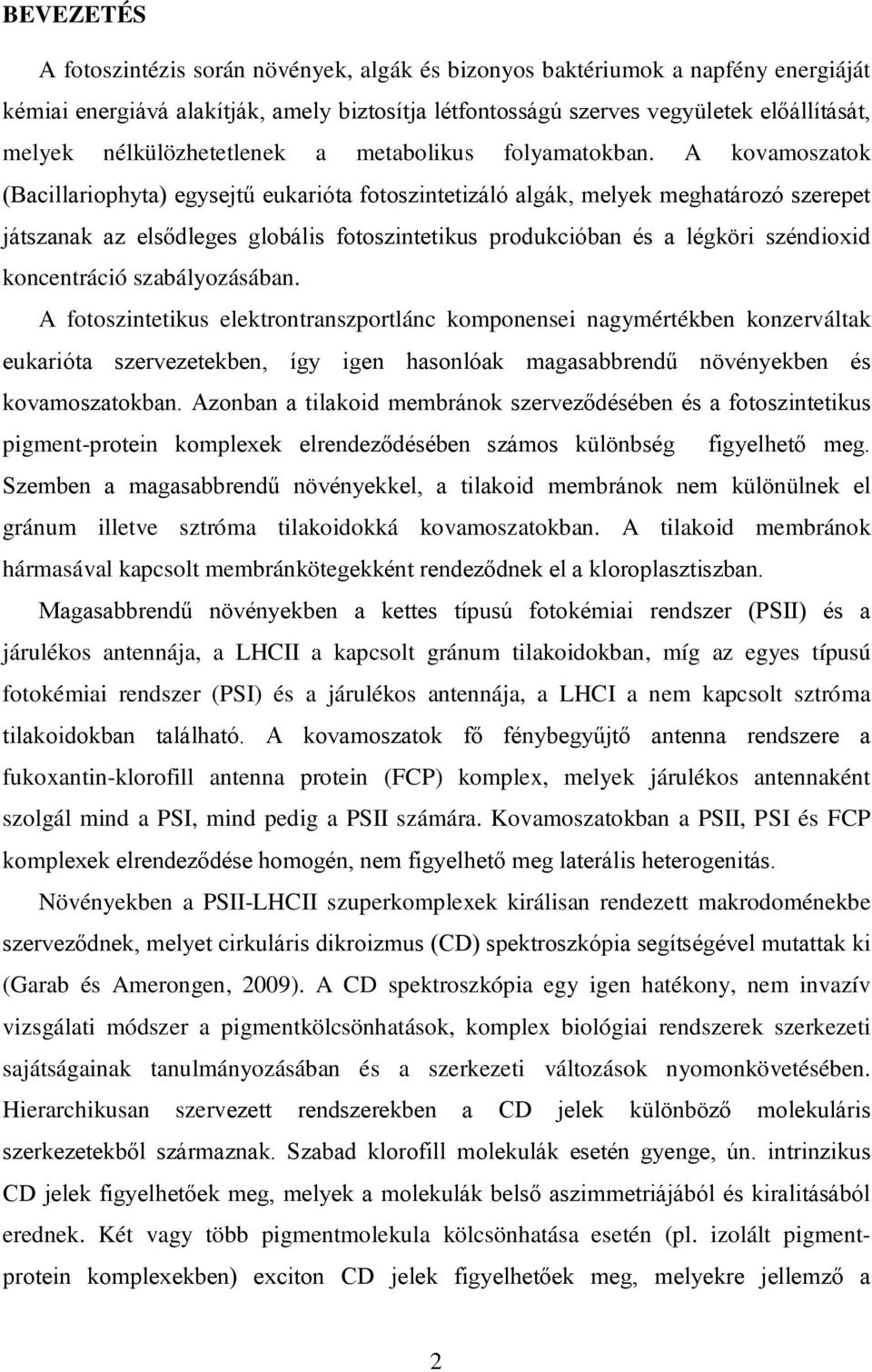 A kovamoszatok (Bacillariophyta) egysejtű eukarióta fotoszintetizáló algák, melyek meghatározó szerepet játszanak az elsődleges globális fotoszintetikus produkcióban és a légköri széndioxid
