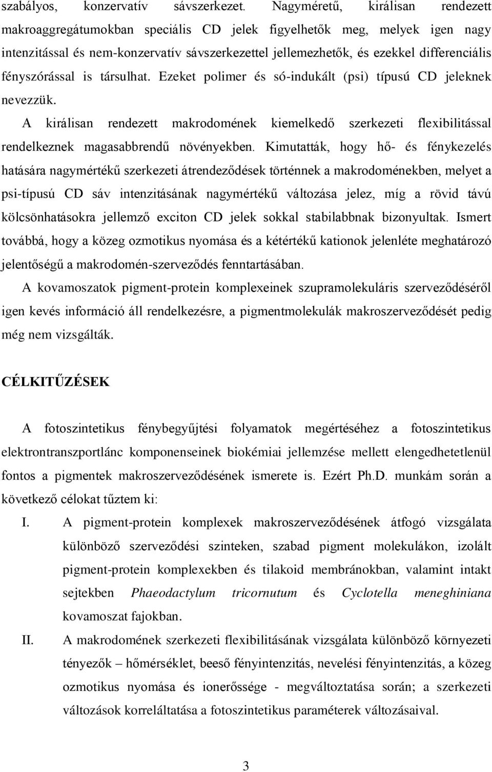 fényszórással is társulhat. Ezeket polimer és só-indukált (psi) típusú CD jeleknek nevezzük.