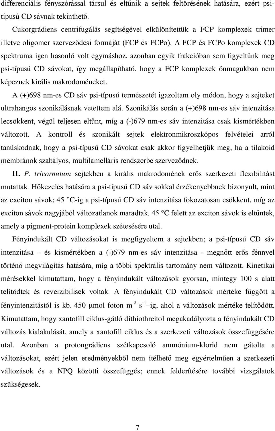 A FCP és FCPo komplexek CD spektruma igen hasonló volt egymáshoz, azonban egyik frakcióban sem figyeltünk meg psi-típusú CD sávokat, így megállapítható, hogy a FCP komplexek önmagukban nem képeznek