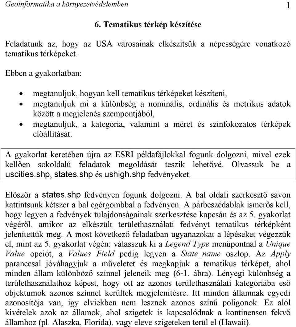 kategória, valamint a méret és színfokozatos térképek előállítását.