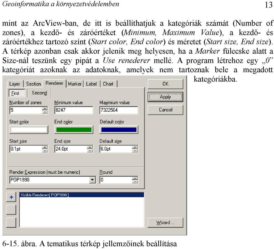 A térkép azonban csak akkor jelenik meg helyesen, ha a Marker fülecske alatt a Size-nál teszünk egy pipát a Use renederer mellé.