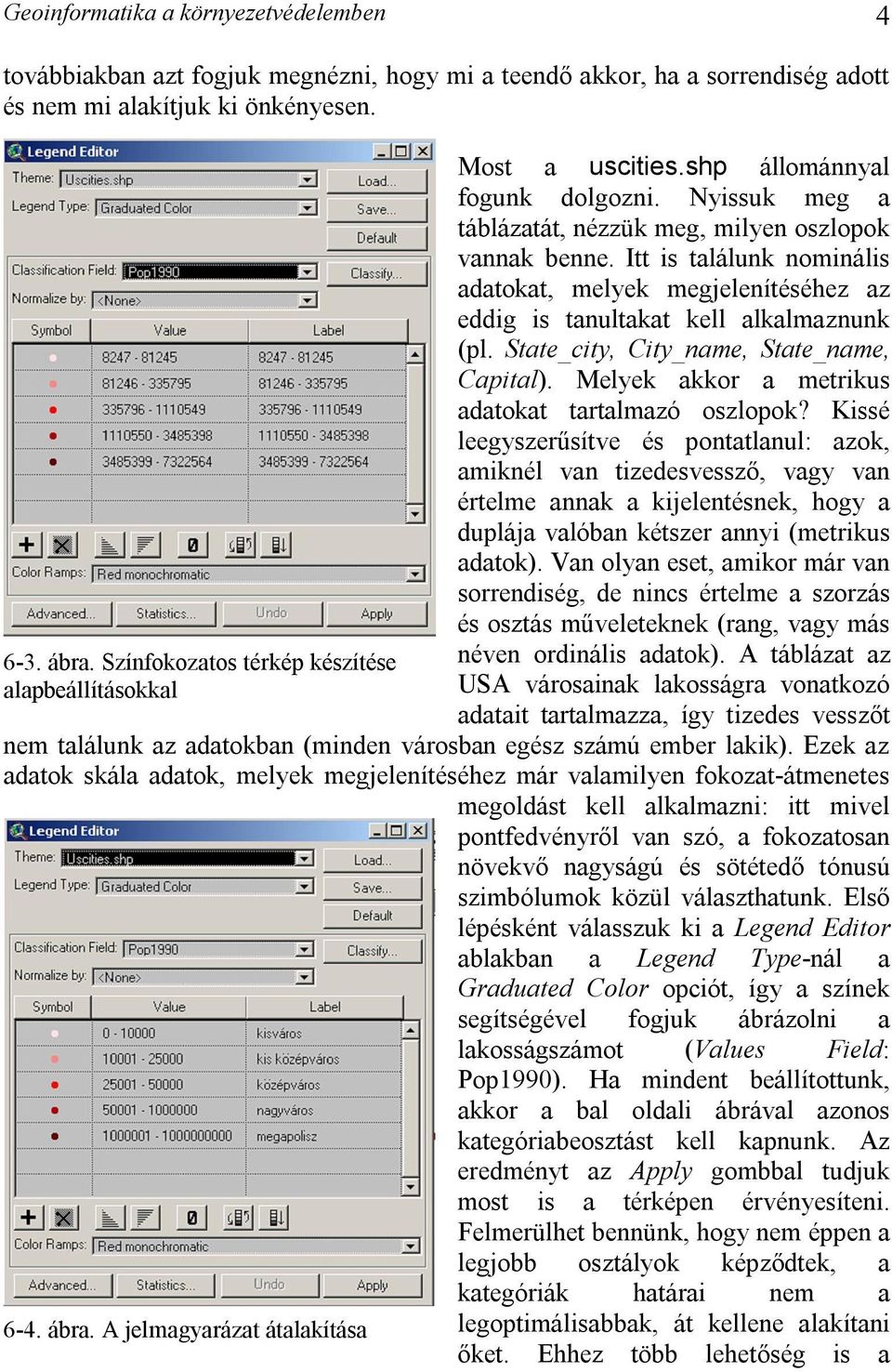 Itt is találunk nominális adatokat, melyek megjelenítéséhez az eddig is tanultakat kell alkalmaznunk (pl. State_city, City_name, State_name, Capital).