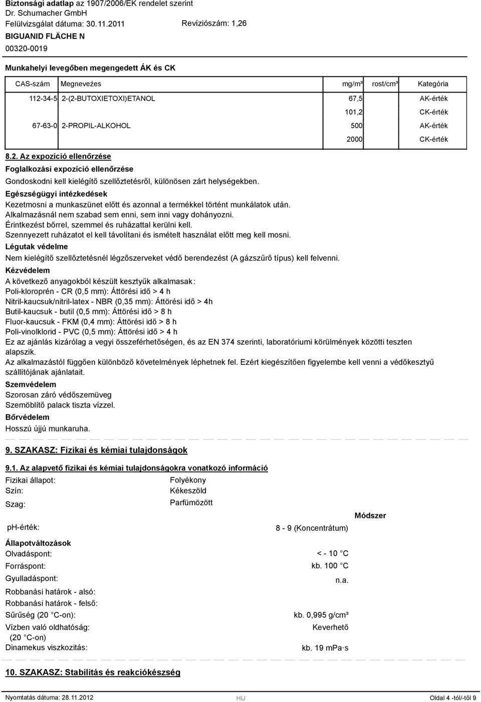 Egészségügyi intézkedések Kezetmosni a munkaszünet előtt és azonnal a termékkel történt munkálatok után. Alkalmazásnál nem szabad sem enni, sem inni vagy dohányozni.