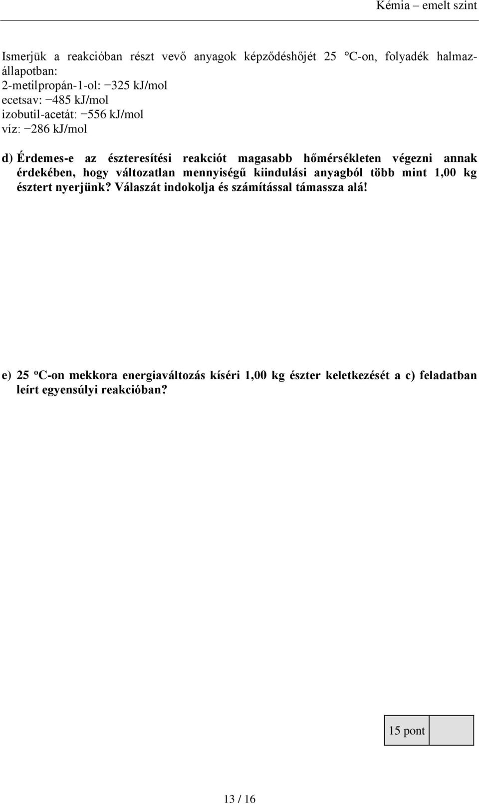 érdekében, hogy változatlan mennyiségű kiindulási anyagból több mint 1,00 kg észtert nyerjünk?