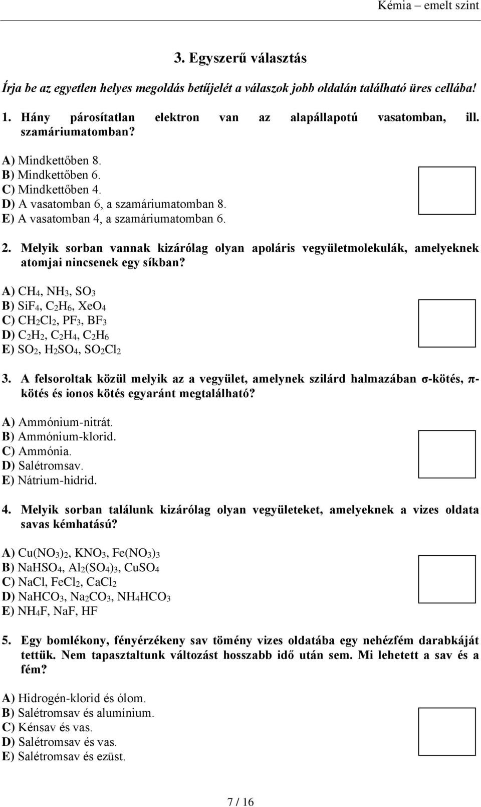 Melyik sorban vannak kizárólag olyan apoláris vegyületmolekulák, amelyeknek atomjai nincsenek egy síkban?