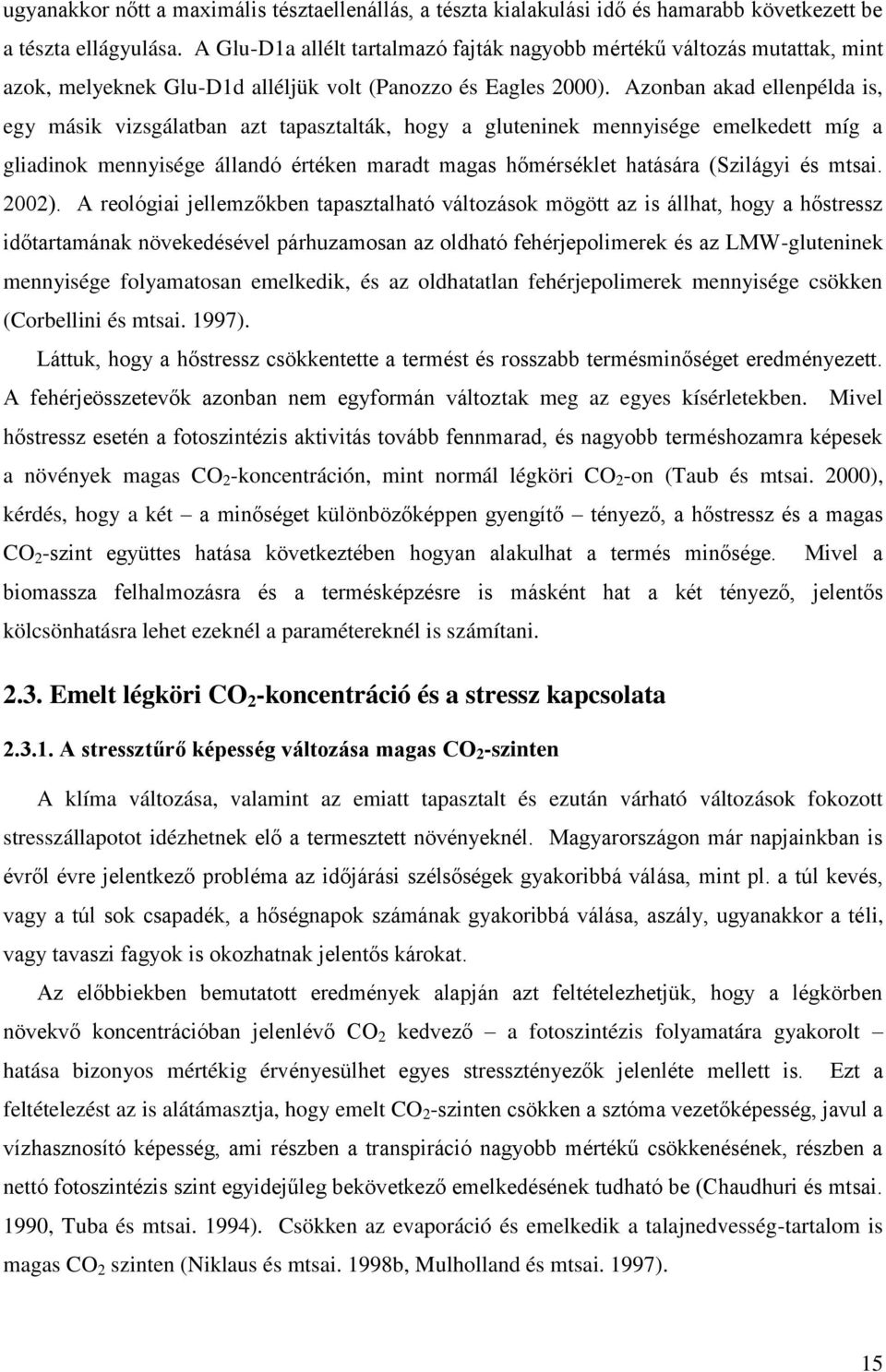 Azonban akad ellenpélda is, egy másik vizsgálatban azt tapasztalták, hogy a gluteninek mennyisége emelkedett míg a gliadinok mennyisége állandó értéken maradt magas hőmérséklet hatására (Szilágyi és