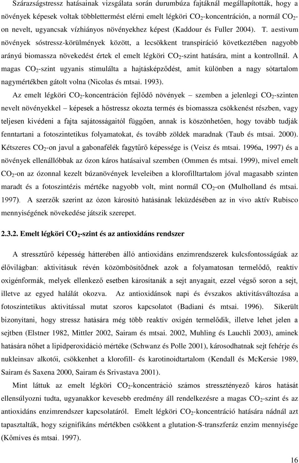 aestivum növények sóstressz-körülmények között, a lecsökkent transpiráció következtében nagyobb arányú biomassza növekedést értek el emelt légköri CO 2 -szint hatására, mint a kontrollnál.