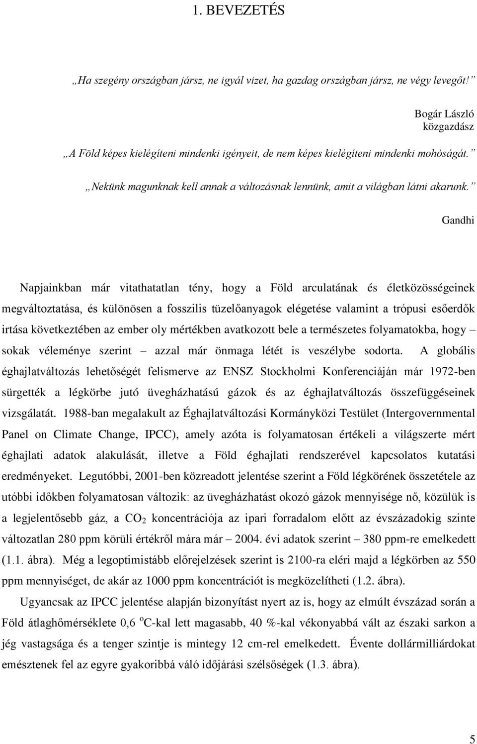 Gandhi Napjainkban már vitathatatlan tény, hogy a Föld arculatának és életközösségeinek megváltoztatása, és különösen a fosszilis tüzelőanyagok elégetése valamint a trópusi esőerdők irtása