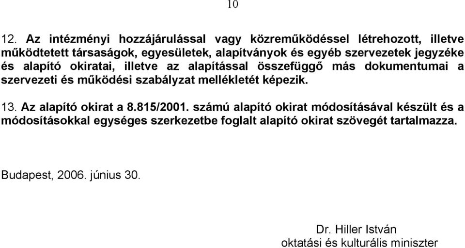 szervezetek jegyzéke és alapító okiratai, illetve az alapítással összefüggő más dokumentumai a szervezeti és működési szabályzat