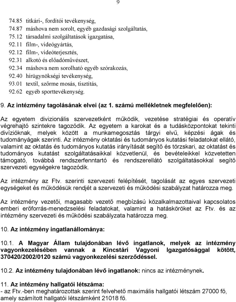 számú mellékletnek megfelelően): Az egyetem divizionális szervezetként működik, vezetése stratégiai és operatív végrehajtó szintekre tagozódik.