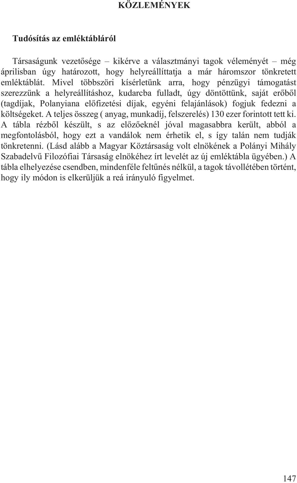 fogjuk fedezni a költségeket. A teljes összeg ( anyag, munkadíj, felszerelés) 130 ezer forintott tett ki.
