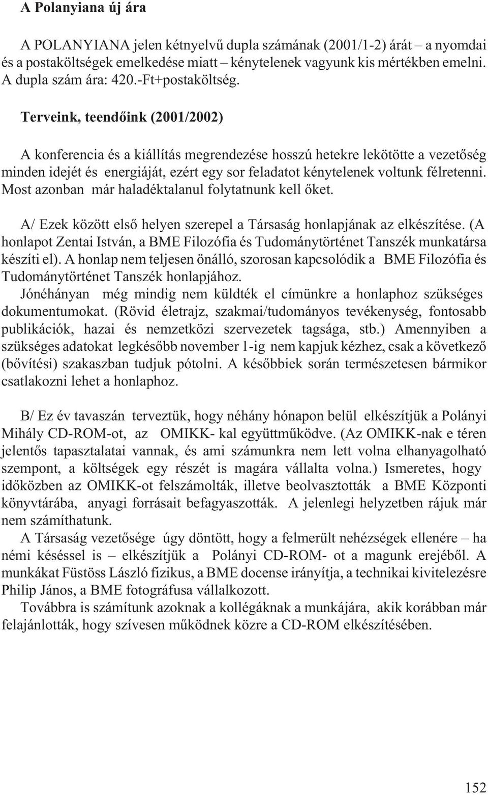 Terveink, teendõink (2001/2002) A konferencia és a kiállítás megrendezése hosszú hetekre lekötötte a vezetõség minden idejét és energiáját, ezért egy sor feladatot kénytelenek voltunk félretenni.