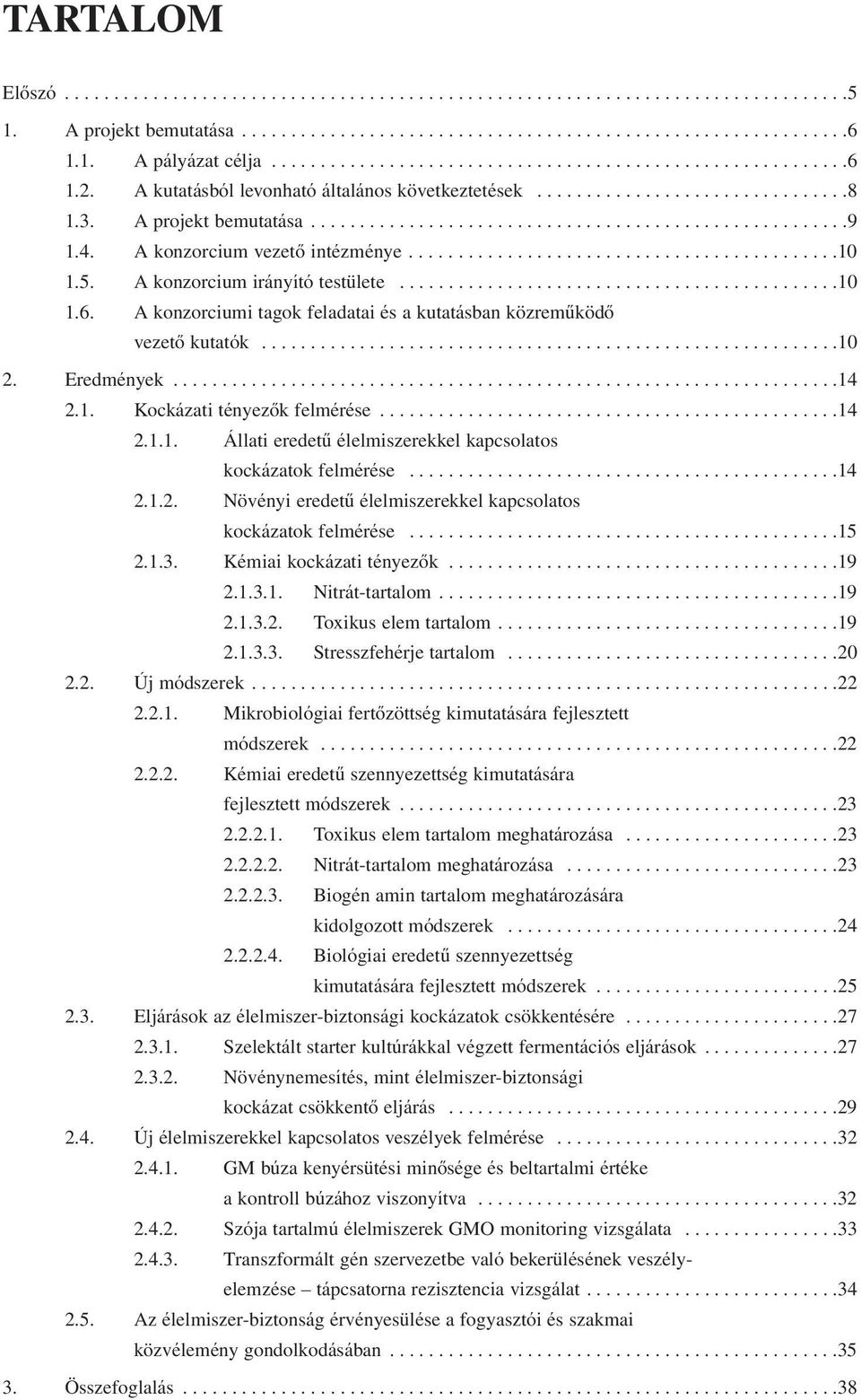 4. A konzorcium vezetô intézménye............................................10 1.5. A konzorcium irányító testülete.............................................10 1.6.