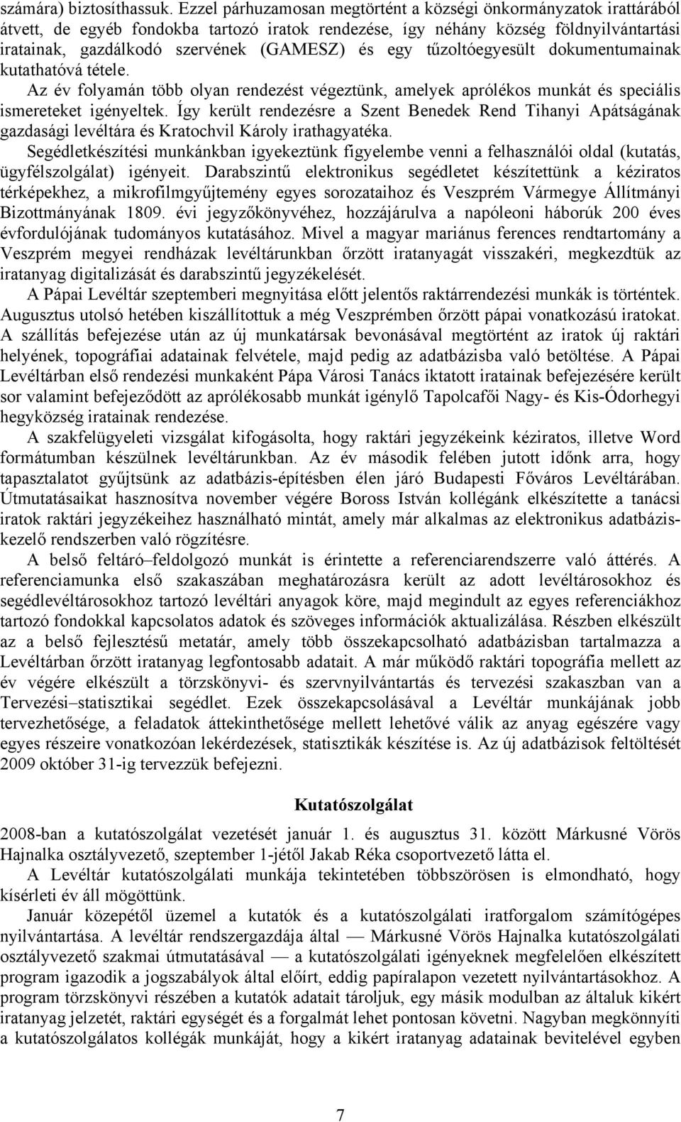 egy tűzoltóegyesült dokumentumainak kutathatóvá tétele. Az év folyamán több olyan rendezést végeztünk, amelyek aprólékos munkát és speciális ismereteket igényeltek.