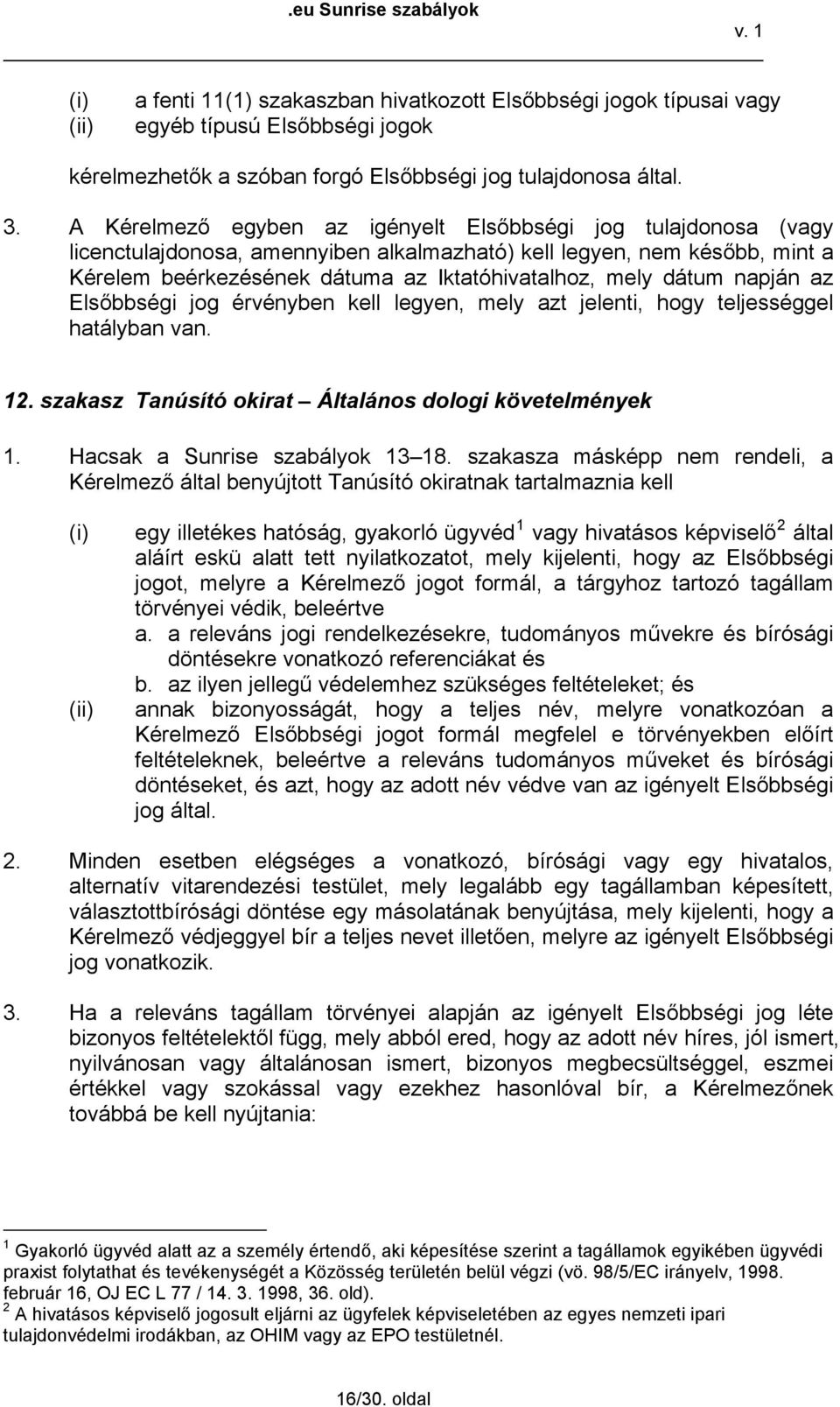 dátum napján az Elsőbbségi jog érvényben kell legyen, mely azt jelenti, hogy teljességgel hatályban van. 12. szakasz Tanúsító okirat Általános dologi követelmények 1. Hacsak a Sunrise szabályok 13 18.