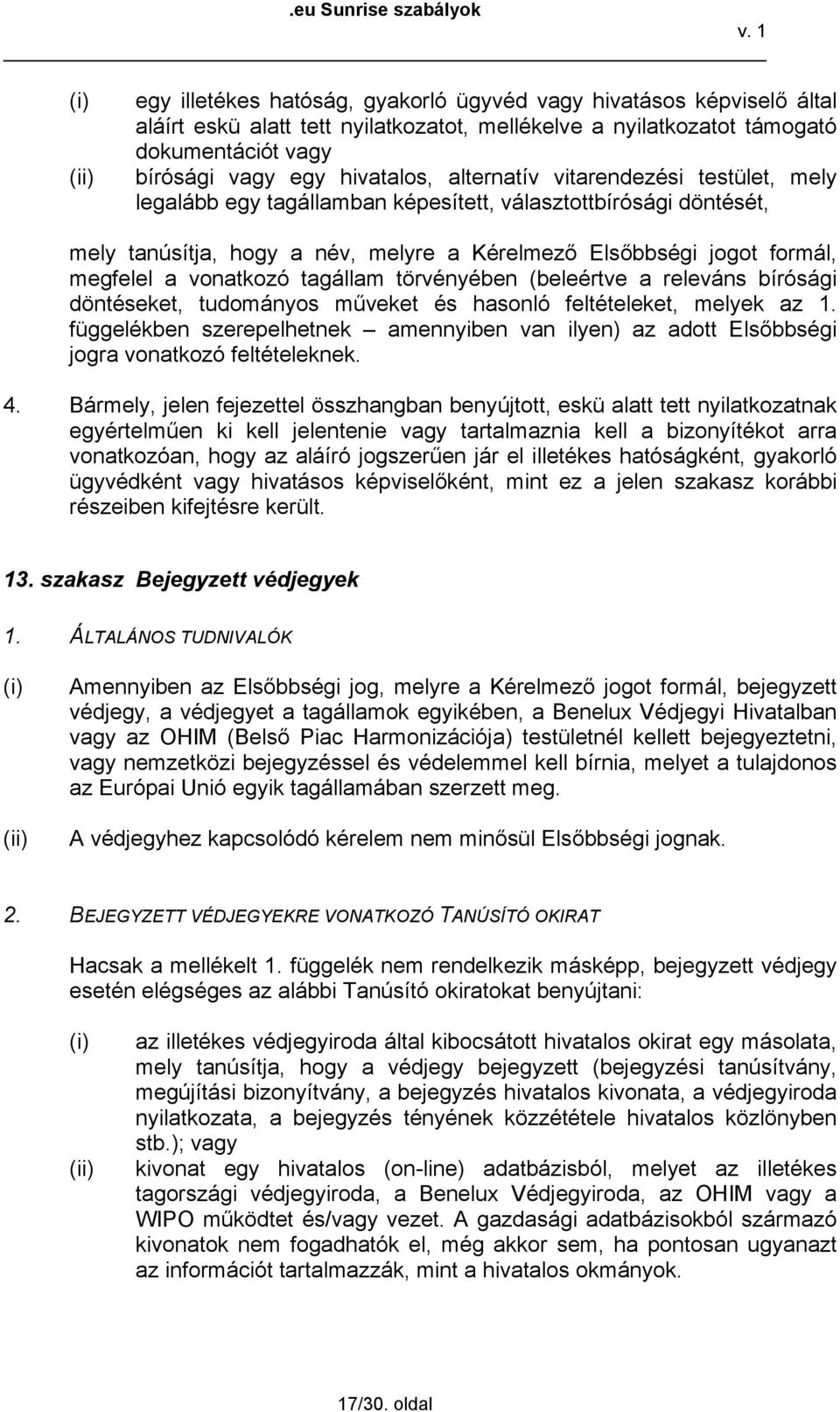 tagállam törvényében (beleértve a releváns bírósági döntéseket, tudományos műveket és hasonló feltételeket, melyek az 1.