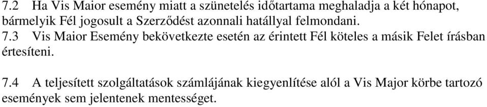 3 Vis Maior Esemény bekövetkezte esetén az érintett Fél köteles a másik Felet írásban