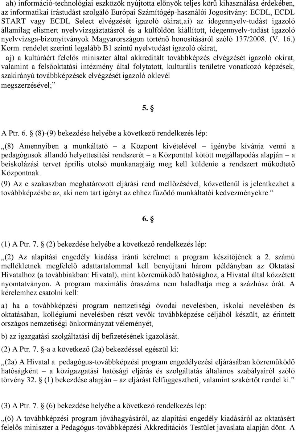 Magyarországon történő honosításáról szóló 137/2008. (V. 16.) Korm.