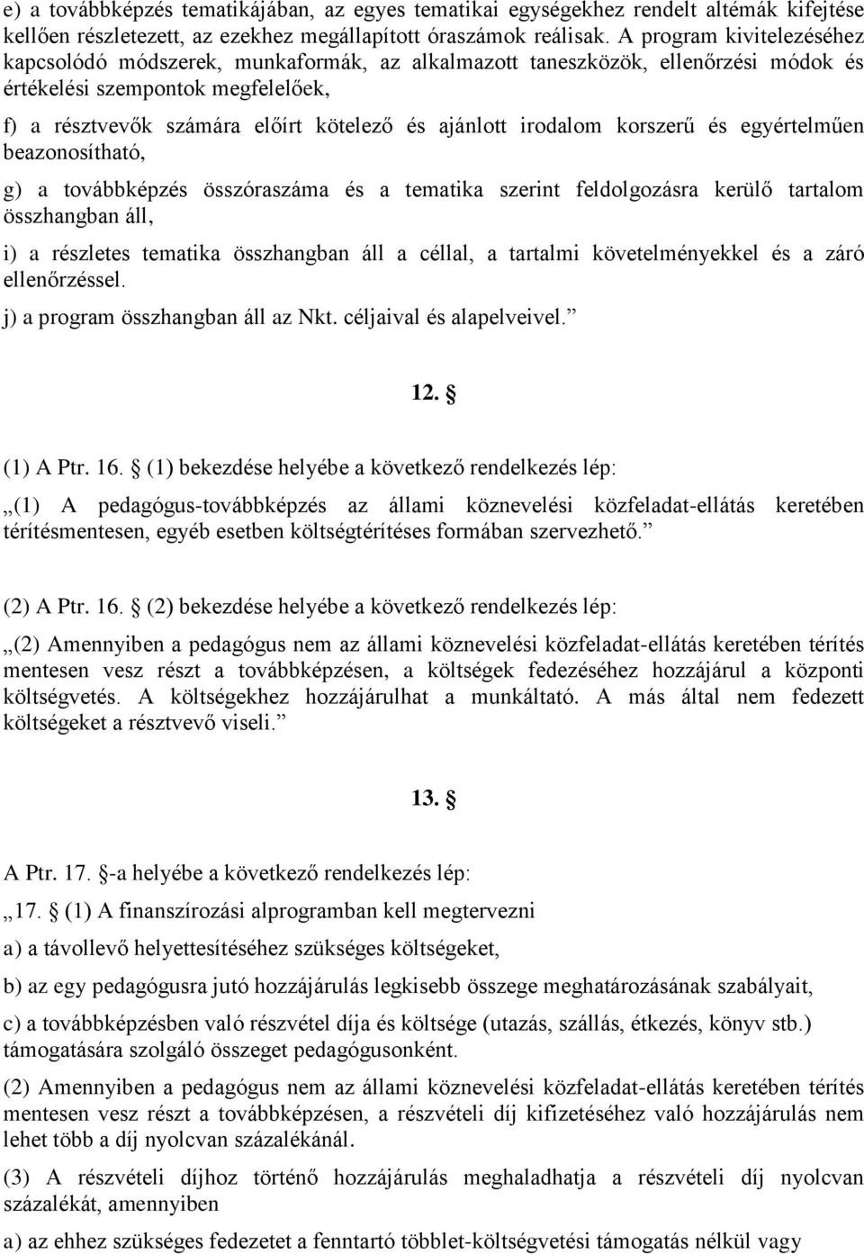 irodalom korszerű és egyértelműen beazonosítható, g) a továbbképzés összóraszáma és a tematika szerint feldolgozásra kerülő tartalom összhangban áll, i) a részletes tematika összhangban áll a céllal,