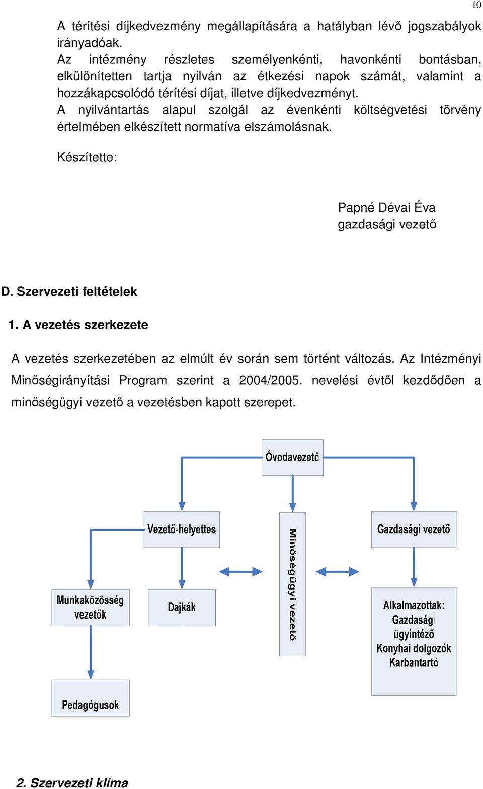 díjkedvezményt. A nyilvántartás alapul szolgál az évenkénti költségvetési törvény értelmében elkészített normatíva elszámolásnak.