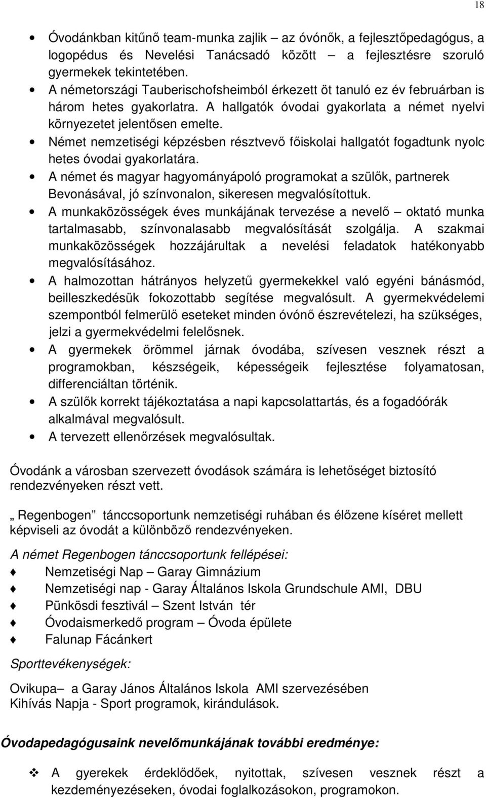 Német nemzetiségi képzésben résztvevő főiskolai hallgatót fogadtunk nyolc hetes óvodai gyakorlatára.
