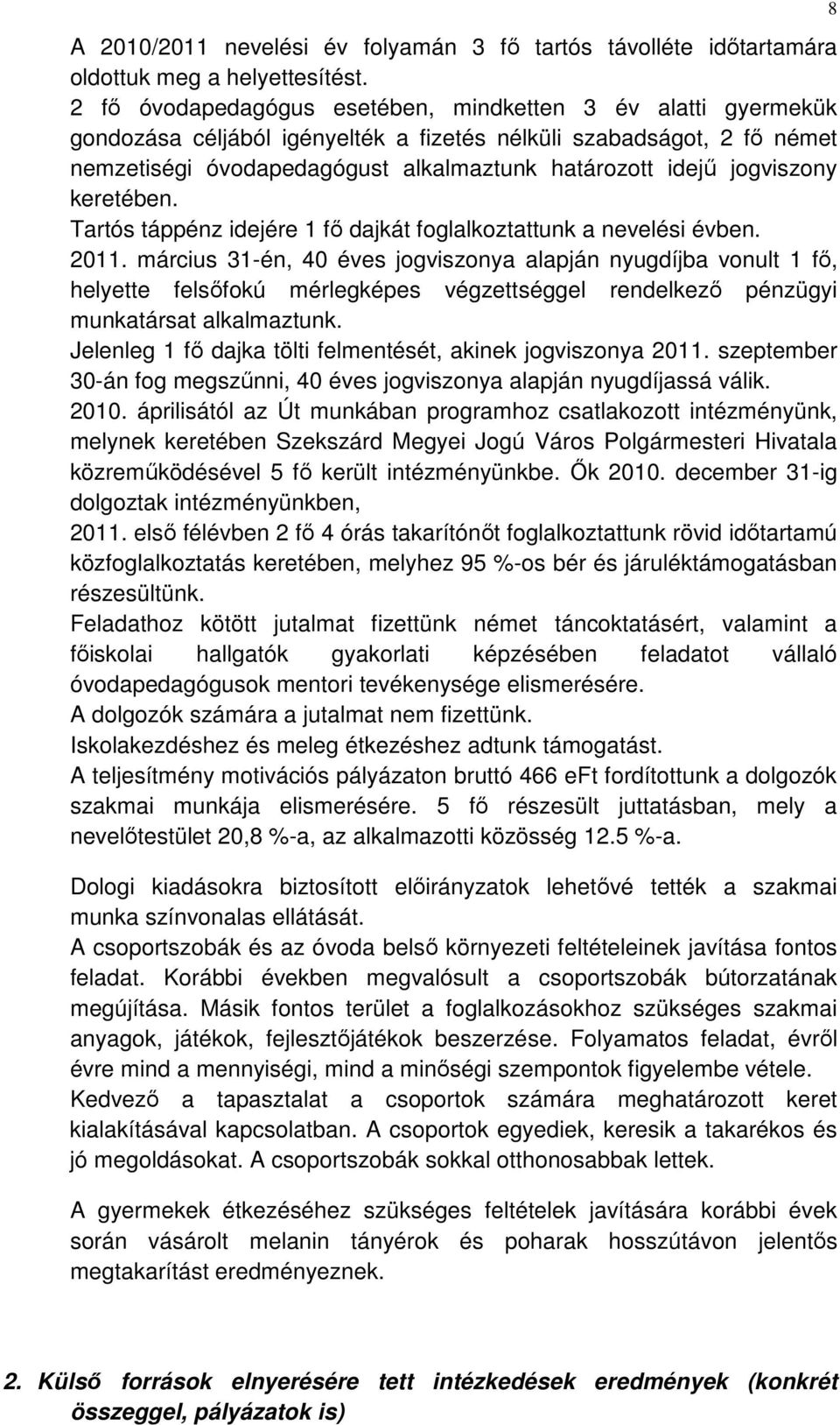 jogviszony keretében. Tartós táppénz idejére 1 fő dajkát foglalkoztattunk a nevelési évben. 2011.