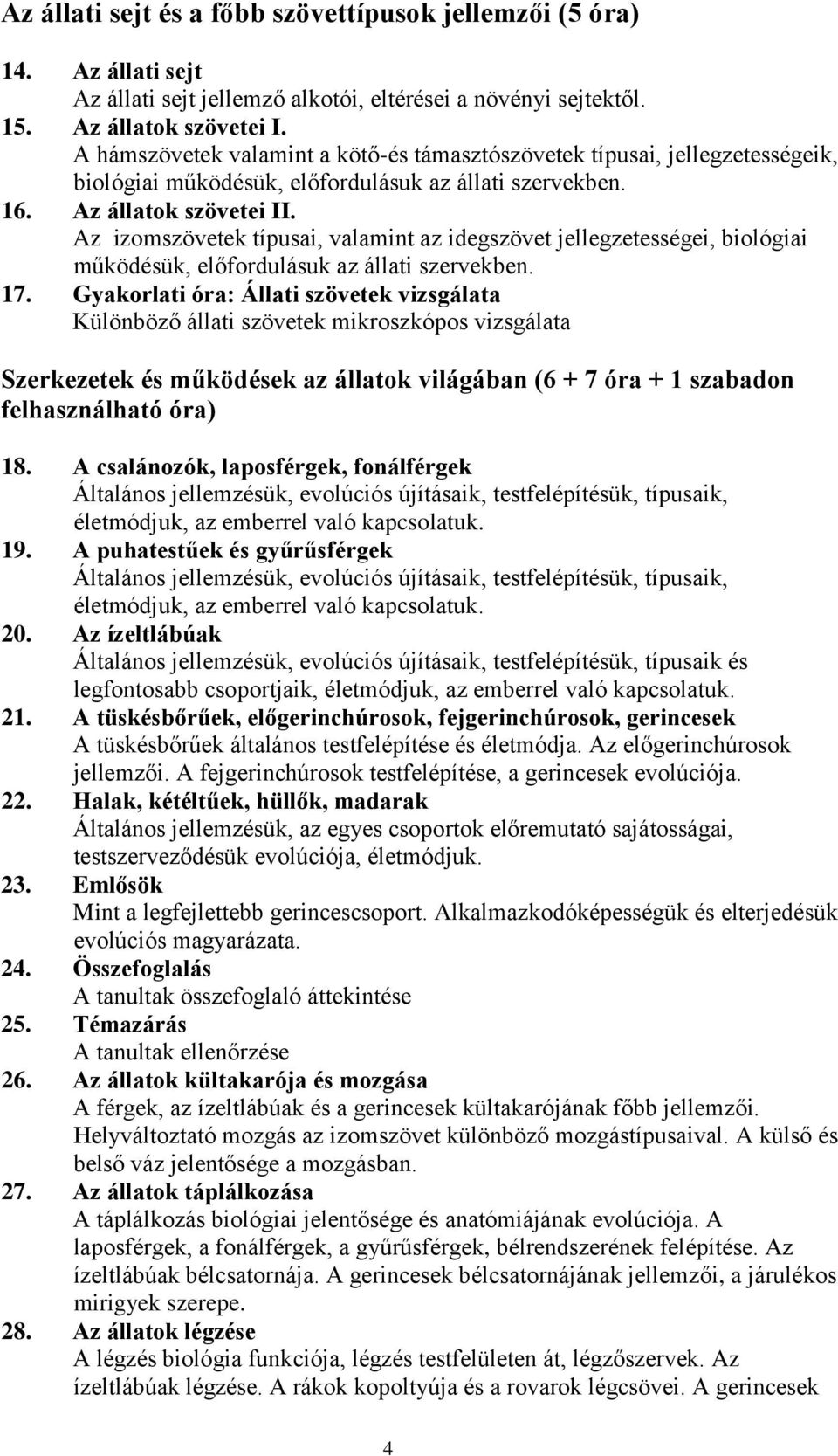 Az izomszövetek típusai, valamint az idegszövet jellegzetességei, biológiai működésük, előfordulásuk az állati szervekben. 17.