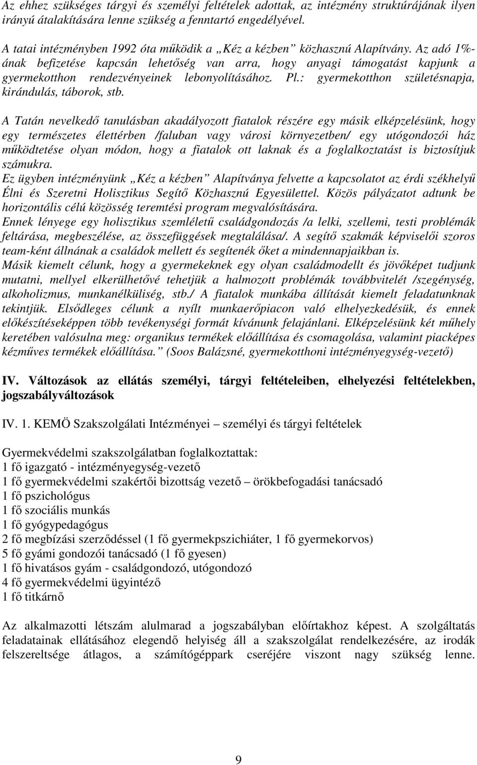 Az adó 1%- ának befizetése kapcsán lehetıség van arra, hogy anyagi támogatást kapjunk a gyermekotthon rendezvényeinek lebonyolításához. Pl.: gyermekotthon születésnapja, kirándulás, táborok, stb.
